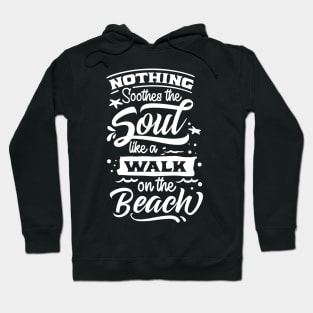 Nothing Southes The Soul Like A Walk On The Beach Hoodie